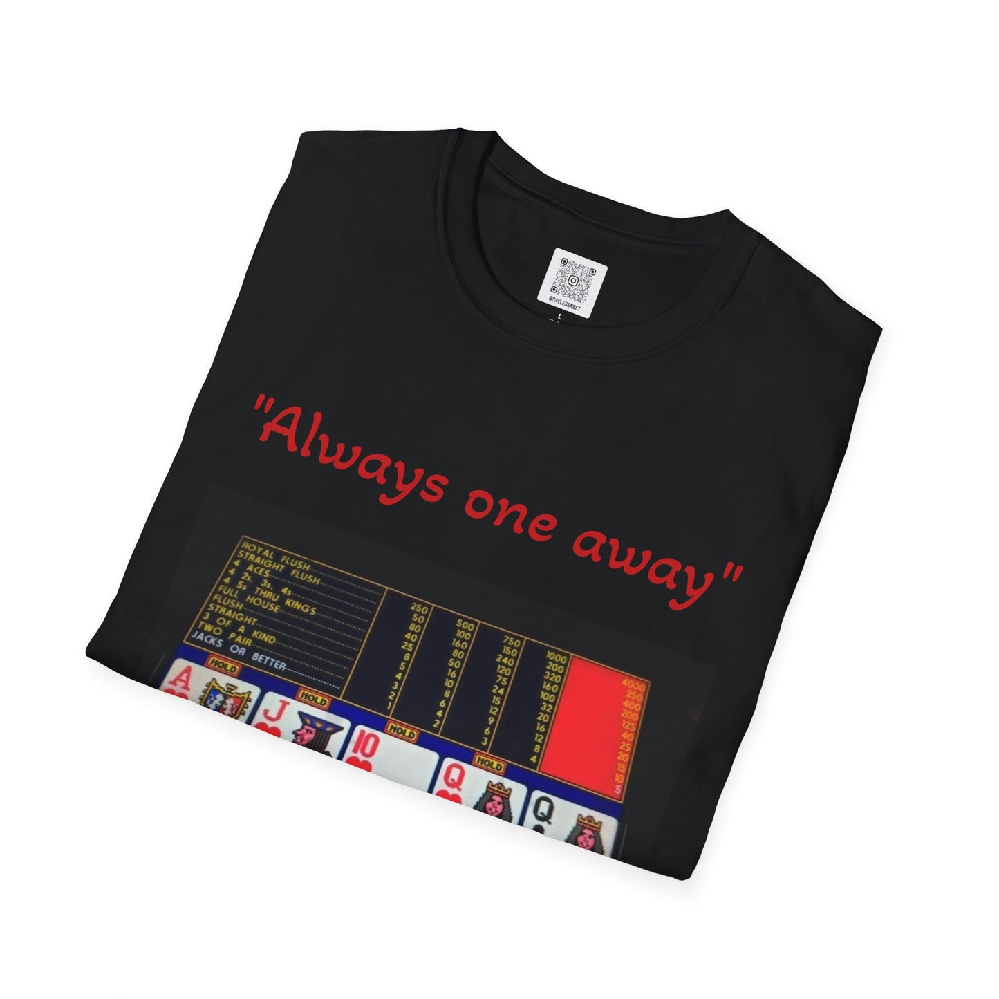 Always One Away Unisex Softstyle T-Shirt - Fun Gambling Graphic Tee