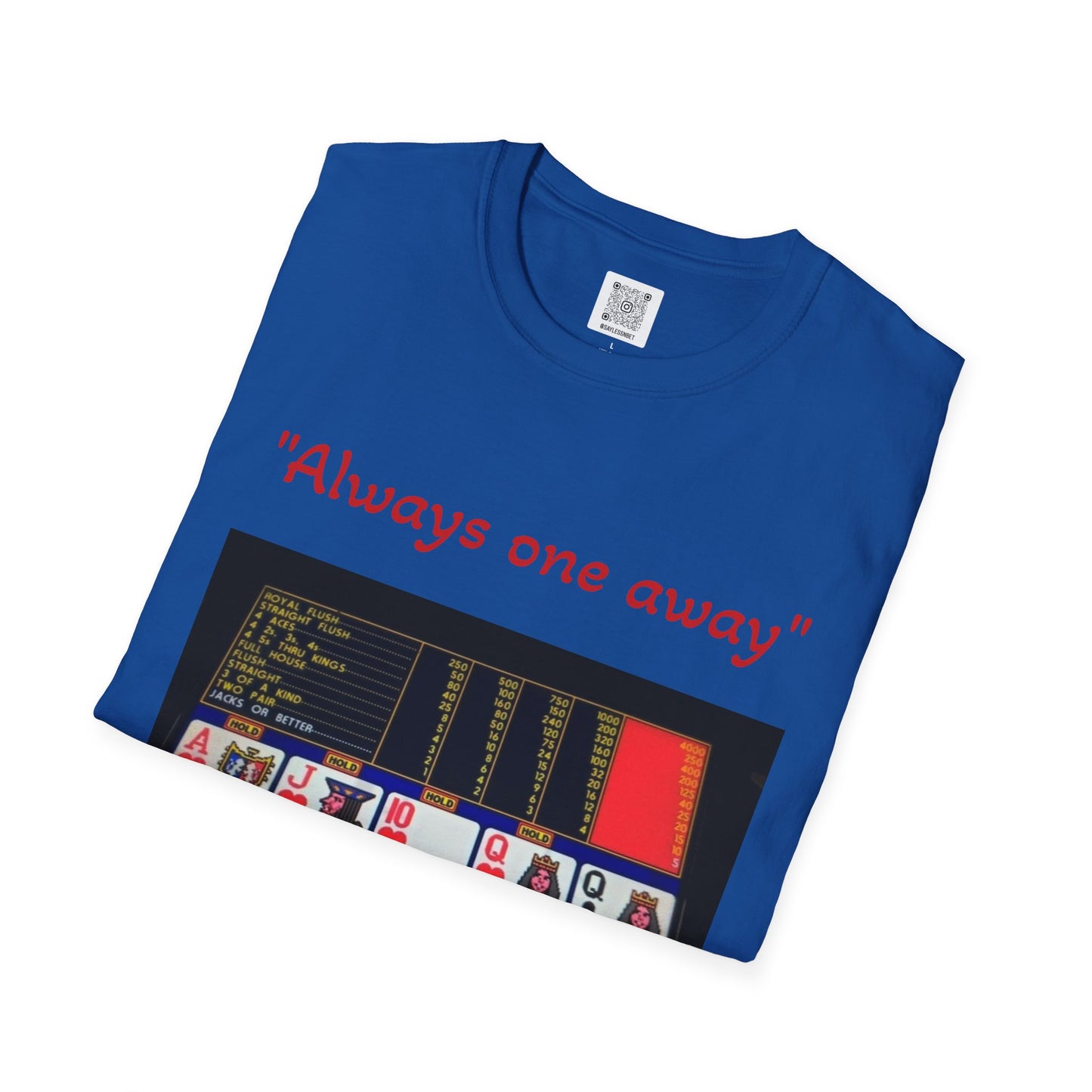 Always One Away Unisex Softstyle T-Shirt - Fun Gambling Graphic Tee