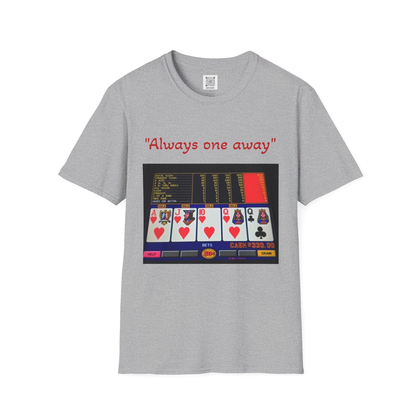 Always One Away Unisex Softstyle T-Shirt - Fun Gambling Graphic Tee