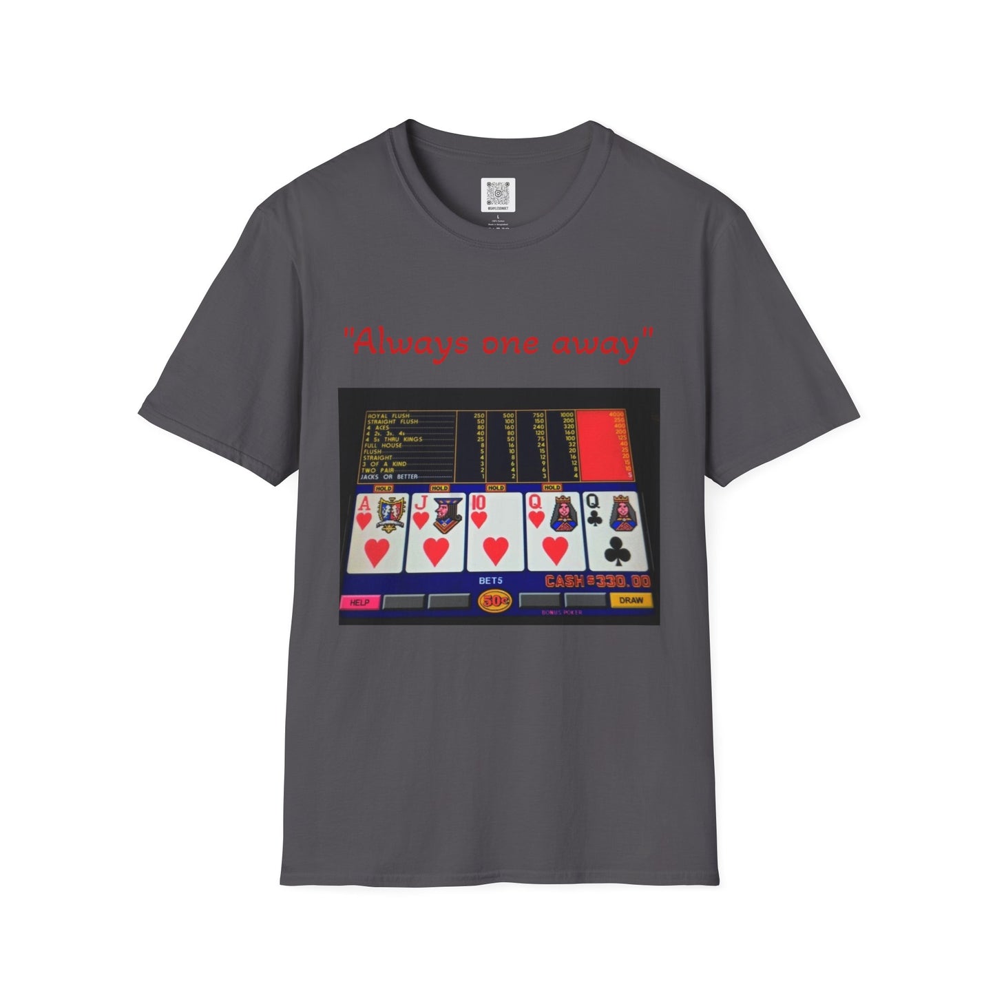 Always One Away Unisex Softstyle T-Shirt - Fun Gambling Graphic Tee