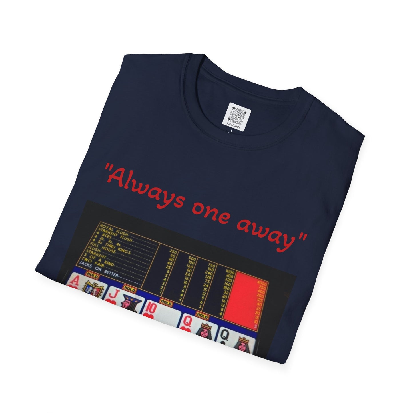 Always One Away Unisex Softstyle T-Shirt - Fun Gambling Graphic Tee