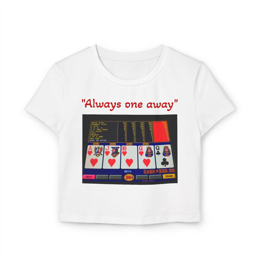 "Always one away" Women's Baby Tee