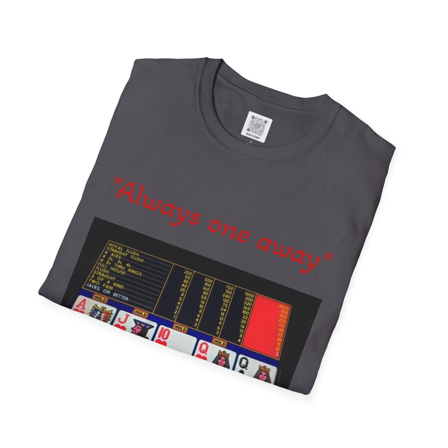 Always One Away Unisex Softstyle T-Shirt - Fun Gambling Graphic Tee
