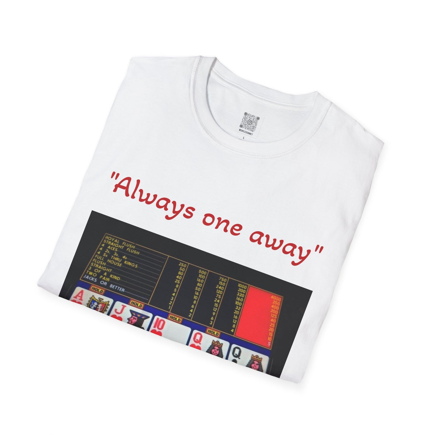 Always One Away Unisex Softstyle T-Shirt - Fun Gambling Graphic Tee