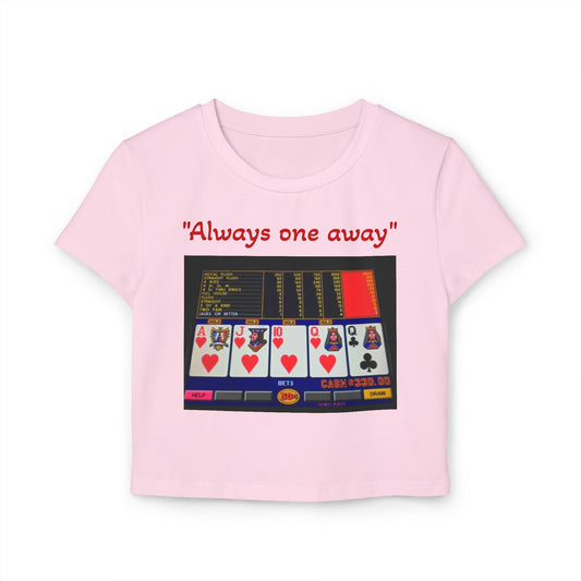 "Always one away" Women's Baby Tee